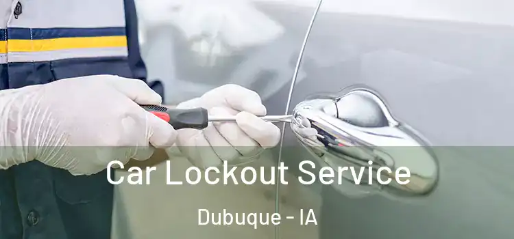 Car Lockout Service Dubuque - IA