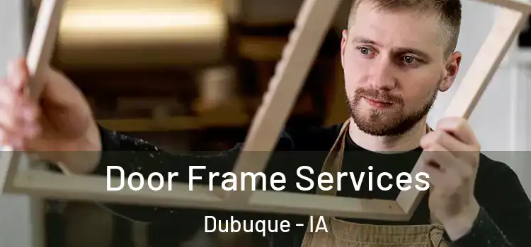 Door Frame Services Dubuque - IA