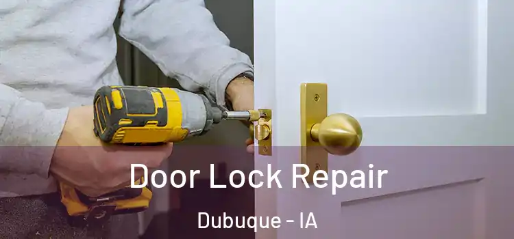 Door Lock Repair Dubuque - IA