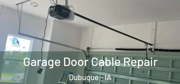  Garage Door Cable Repair Dubuque - IA