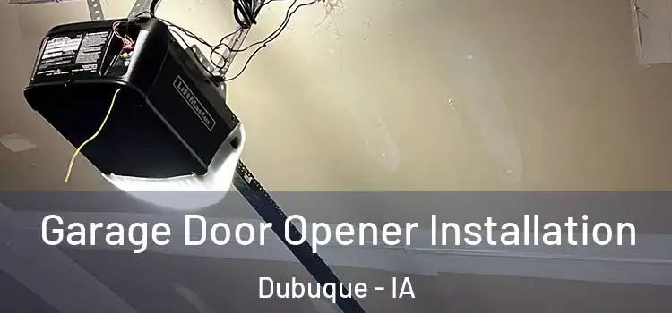  Garage Door Opener Installation Dubuque - IA