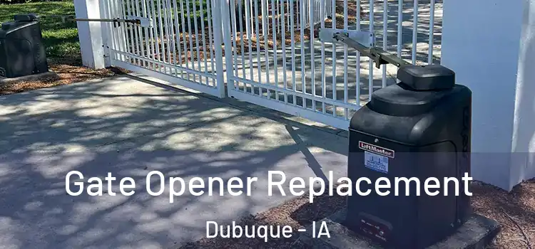 Gate Opener Replacement Dubuque - IA