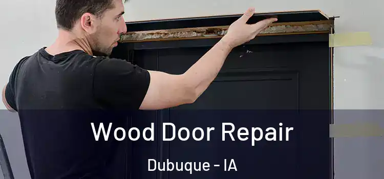 Wood Door Repair Dubuque - IA